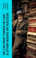ebook: HE CAN WHO THINKS HE CAN & OTHER BOOKS ON SUCCESS