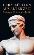 ebook: Herzflüstern aus alter Zeit: Liebesgeschichten der Antike