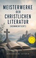 eBook: Meisterwerke der christlichen Literatur (Kommentiert)