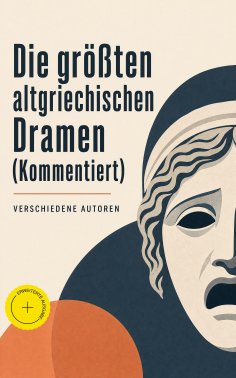 eBook: Die größten altgriechischen Dramen (Kommentiert)