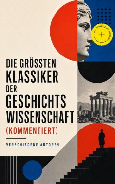 ebook: Die größten Klassiker der Geschichtswissenschaft (Kommentiert)