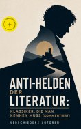 eBook: Anti-Helden der Literatur: Klassiker, die man kennen muss (Kommentiert)