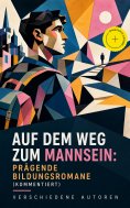 eBook: Auf dem Weg zum Mannsein: Prägende Bildungsromane (Kommentiert)