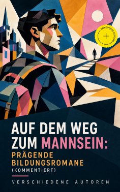 eBook: Auf dem Weg zum Mannsein: Prägende Bildungsromane (Kommentiert)