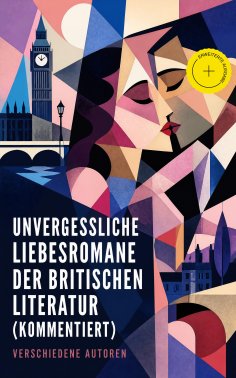 eBook: Unvergessliche Liebesromane der britischen Literatur (Kommentiert)