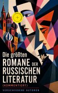 eBook: Die größten Romane der russischen Literatur (Kommentiert)