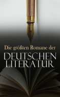 ebook: Die größten Romane der deutschen Literatur