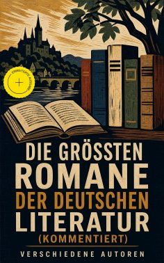 eBook: Die größten Romane der deutschen Literatur (Kommentiert)