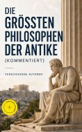 ebook: Die größten Philosophen der Antike (Kommentiert)