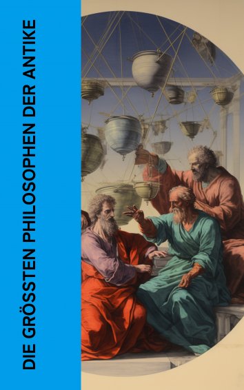 Aristoteles, Epiktet, Marcus Tullius Cicero Die größten Philosophen