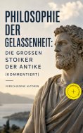 ebook: Philosophie der Gelassenheit: Die großen Stoiker der Antike (Kommentiert)