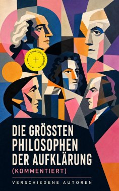 eBook: Die größten Philosophen der Aufklärung (Kommentiert)