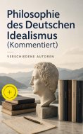 eBook: Philosophie des Deutschen Idealismus (Kommentiert)