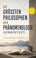 eBook: Die größten Philosophen der Phänomenologie (Kommentiert)