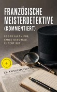 ebook: Französische Meisterdetektive (Kommentiert)