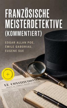 ebook: Französische Meisterdetektive (Kommentiert)