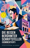 eBook: Die Reisen berühmter Schriftsteller (Kommentiert)