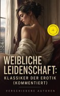 ebook: Weibliche Leidenschaft: Klassiker der Erotik (Kommentiert)