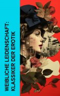 eBook: Weibliche Leidenschaft: Klassiker der Erotik