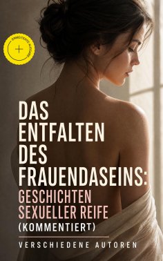 eBook: Das Entfalten des Frauendaseins: Geschichten sexueller Reife (Kommentiert)