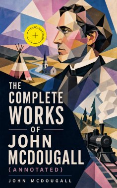 eBook: The Complete Works of John McDougall (Annotated)