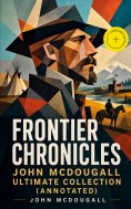 eBook: Frontier Chronicles – John McDougall Ultimate Collection (Annotated)
