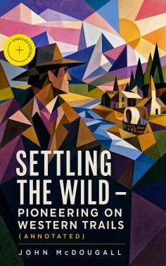 eBook: Settling the Wild – Pioneering on Western Trails (Annotated)
