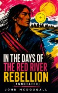eBook: In the Days of the Red River Rebellion (Annotated)