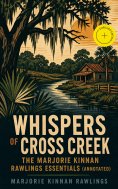 eBook: Whispers of Cross Creek – The Marjorie Kinnan Rawlings Essentials (Annotated)