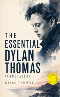 eBook: The Essential Dylan Thomas (Annotated)