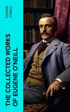 ebook: The Collected Works of Eugene O'Neill