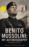 eBook: Benito Mussolini: My Autobiography (Annotated)