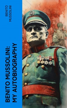eBook: Benito Mussolini: My Autobiography