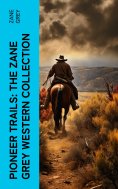 eBook: Pioneer Trails: The Zane Grey Western Collection