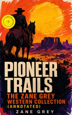 ebook: Pioneer Trails: The Zane Grey Western Collection (Annotated)