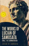 eBook: The Works of Lucian of Samosata (Vol. 1-4) (Annotated)