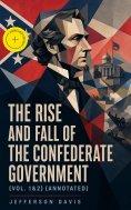 ebook: The Rise and Fall of the Confederate Government (Vol. 1&2) (Annotated)