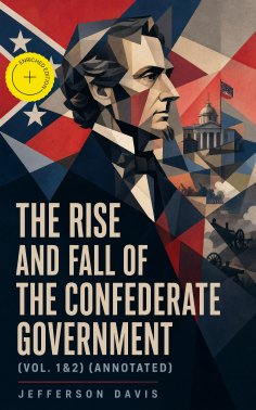 ebook: The Rise and Fall of the Confederate Government (Vol. 1&2) (Annotated)