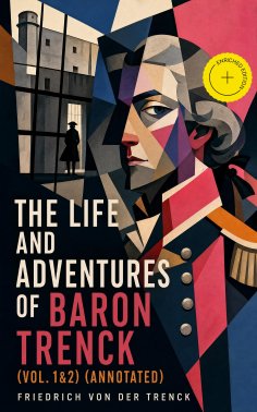 eBook: The Life and Adventures of Baron Trenck (Vol. 1&2) (Annotated)