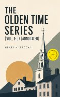 eBook: The Olden Time Series (Vol. 1-6) (Annotated)
