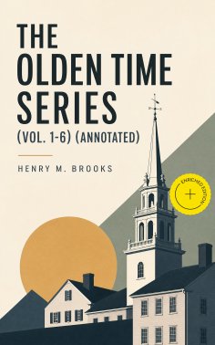 eBook: The Olden Time Series (Vol. 1-6) (Annotated)