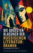 eBook: Die größten Klassiker der russischen Literatur: Dramen (Kommentiert)