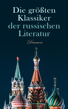 ebook: Die größten Klassiker der russischen Literatur: Dramen