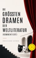 ebook: Die größten Dramen der Weltliteratur (Kommentiert)