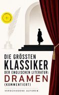 eBook: Die größten Klassiker der englischen Literatur: Dramen (Kommentiert)