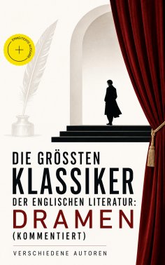 eBook: Die größten Klassiker der englischen Literatur: Dramen (Kommentiert)