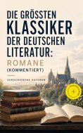 eBook: Die größten Klassiker der deutschen Literatur: Romane (Kommentiert)