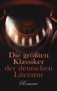 eBook: Die größten Klassiker der deutschen Literatur: Romane