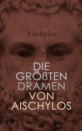 ebook: Die größten Dramen von Aischylos