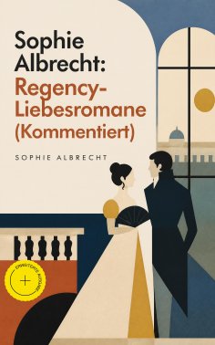 eBook: Sophie Albrecht: Regency-Liebesromane (Kommentiert)